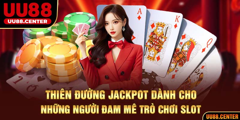 Thiên đường Jackpot dành cho những người đam mê trò chơi slot.